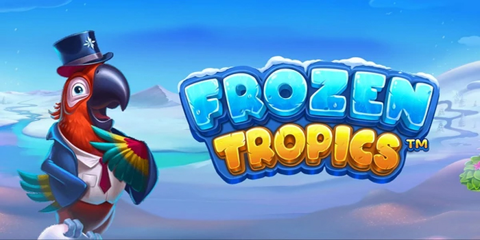 Tips Ampuh Memenangkan Jackpot Bermain Slot Frozen Tropics
